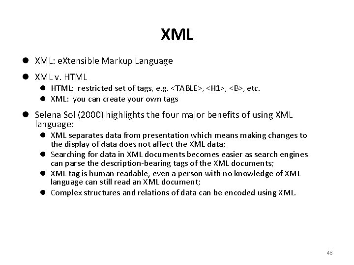 XML XML: e. Xtensible Markup Language XML v. HTML: restricted set of tags, e.