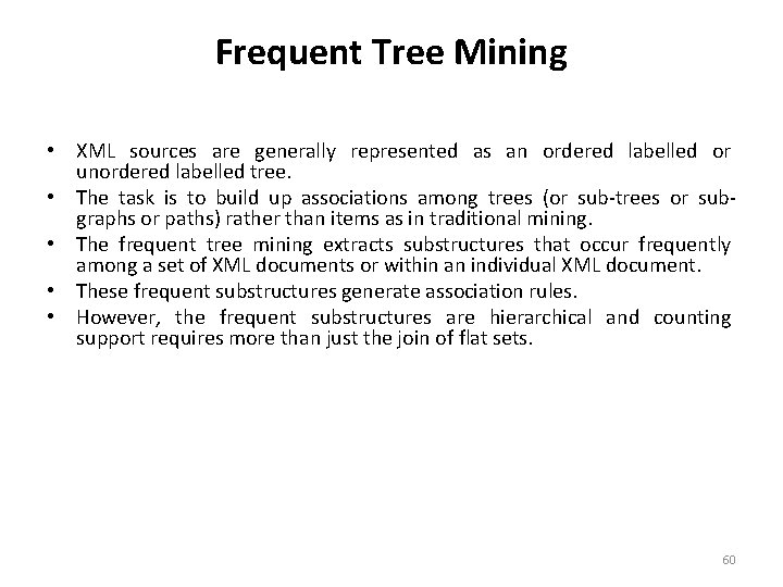 Frequent Tree Mining • XML sources are generally represented as an ordered labelled or