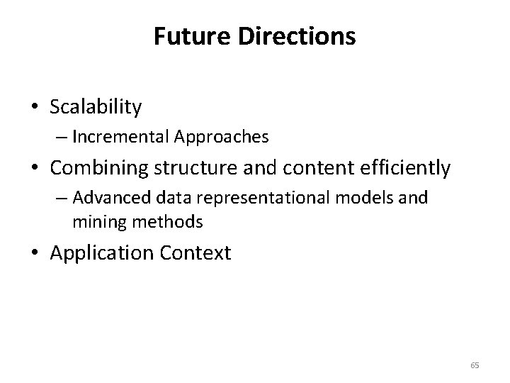Future Directions • Scalability – Incremental Approaches • Combining structure and content efficiently –
