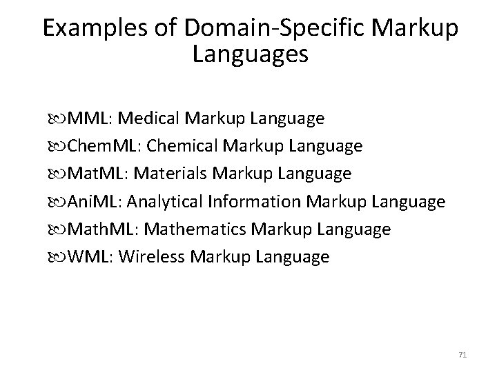 Examples of Domain-Specific Markup Languages MML: Medical Markup Language Chem. ML: Chemical Markup Language