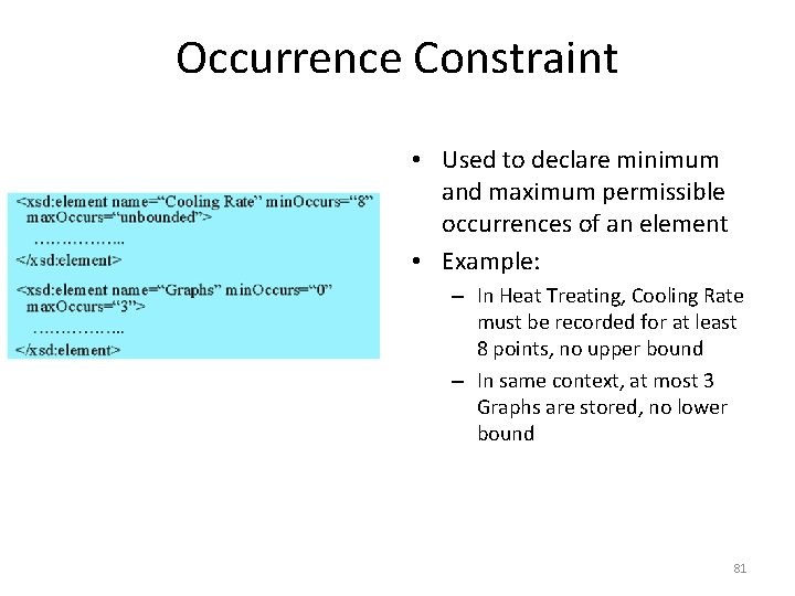 Occurrence Constraint • Used to declare minimum and maximum permissible occurrences of an element