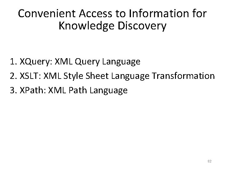 Convenient Access to Information for Knowledge Discovery 1. XQuery: XML Query Language 2. XSLT: