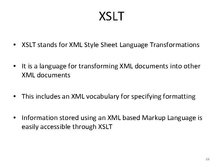 XSLT • XSLT stands for XML Style Sheet Language Transformations • It is a