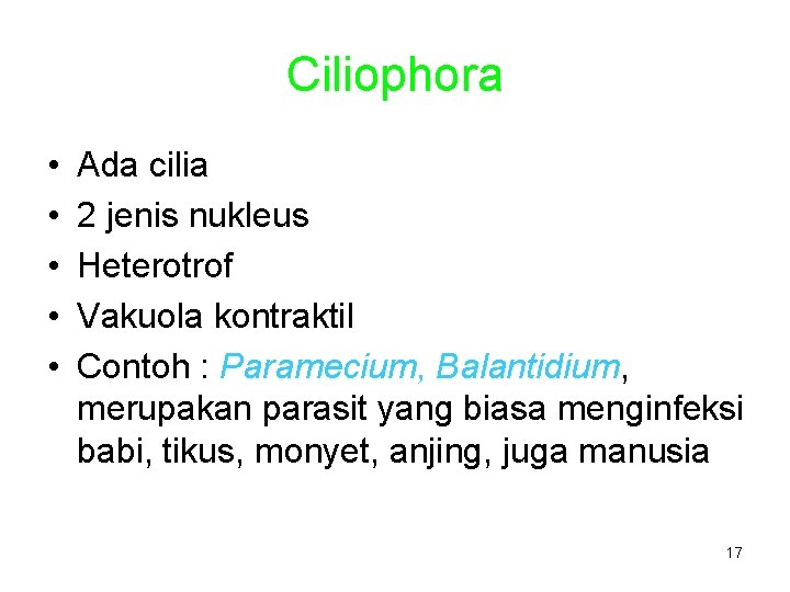 Ciliophora • • • Ada cilia 2 jenis nukleus Heterotrof Vakuola kontraktil Contoh :