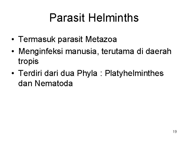 Parasit Helminths • Termasuk parasit Metazoa • Menginfeksi manusia, terutama di daerah tropis •