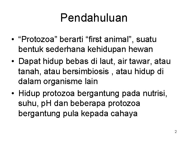 Pendahuluan • “Protozoa” berarti “first animal”, suatu bentuk sederhana kehidupan hewan • Dapat hidup