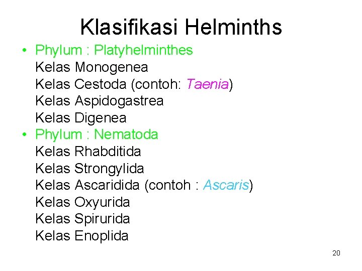 Klasifikasi Helminths • Phylum : Platyhelminthes Kelas Monogenea Kelas Cestoda (contoh: Taenia) Kelas Aspidogastrea
