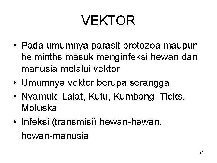 VEKTOR • Pada umumnya parasit protozoa maupun helminths masuk menginfeksi hewan dan manusia melalui