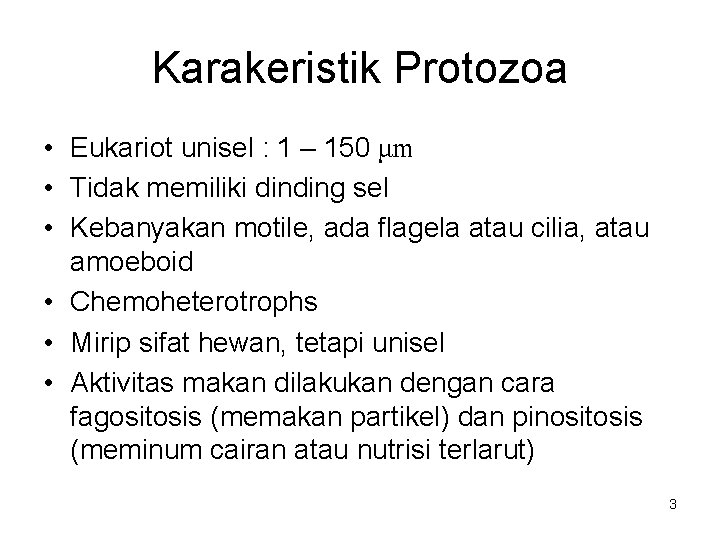 Karakeristik Protozoa • Eukariot unisel : 1 – 150 μm • Tidak memiliki dinding