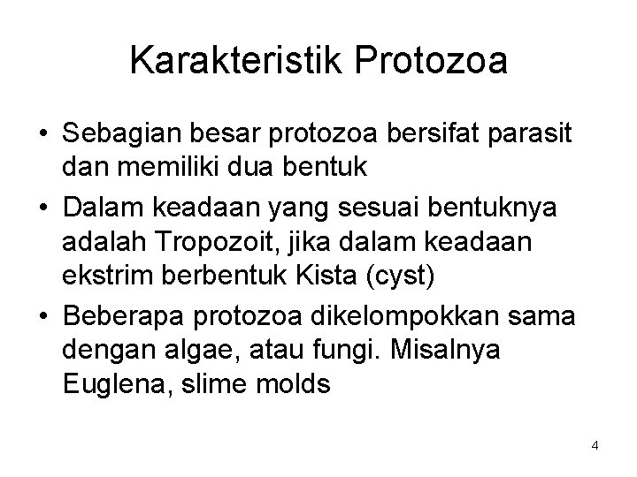 Karakteristik Protozoa • Sebagian besar protozoa bersifat parasit dan memiliki dua bentuk • Dalam