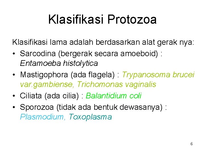 Klasifikasi Protozoa Klasifikasi lama adalah berdasarkan alat gerak nya: • Sarcodina (bergerak secara amoeboid)