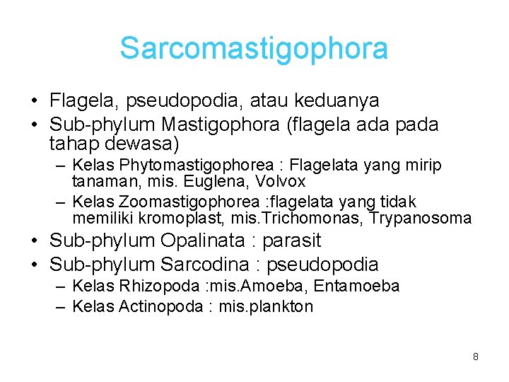 Sarcomastigophora • Flagela, pseudopodia, atau keduanya • Sub-phylum Mastigophora (flagela ada pada tahap dewasa)