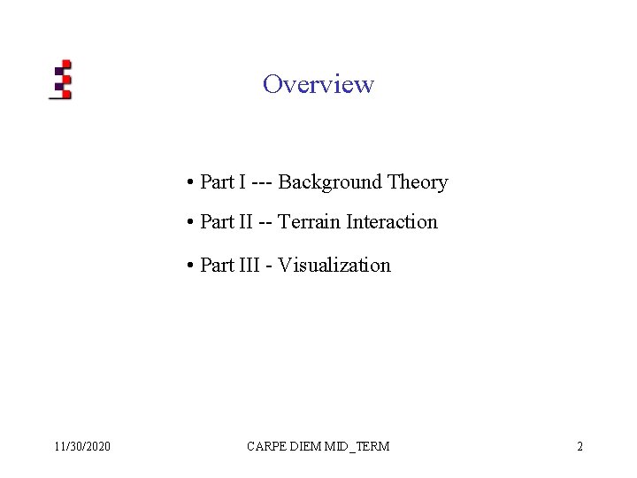 Overview • Part I --- Background Theory • Part II -- Terrain Interaction •
