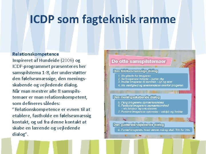 ICDP som fagteknisk ramme Relationskompetence Inspireret af Hundeide (2006) og ICDP-programmet præsenteres her samspilstema