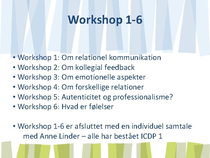 Workshop 1 -6 • Workshop 1: Om relationel kommunikation • Workshop 2: Om kollegial