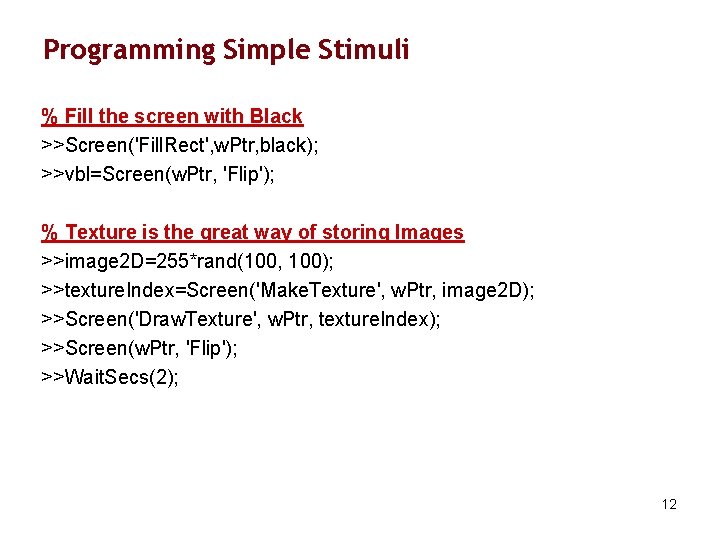 Programming Simple Stimuli % Fill the screen with Black >>Screen('Fill. Rect', w. Ptr, black);