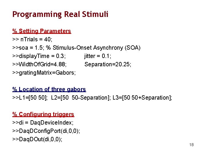 Programming Real Stimuli % Setting Parameters >> n. Trials = 40; >>soa = 1.