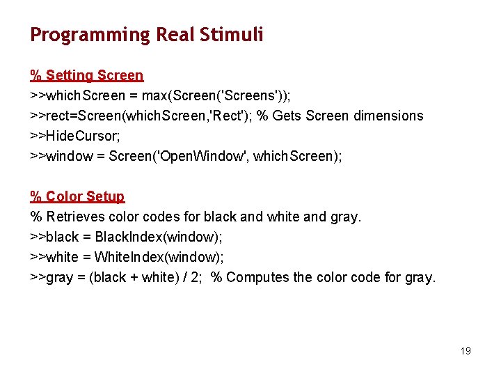 Programming Real Stimuli % Setting Screen >>which. Screen = max(Screen('Screens')); >>rect=Screen(which. Screen, 'Rect'); %