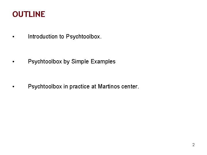 OUTLINE • Introduction to Psychtoolbox. • Psychtoolbox by Simple Examples • Psychtoolbox in practice