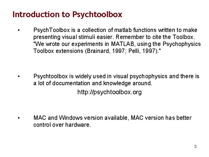 Introduction to Psychtoolbox • Psych. Toolbox is a collection of matlab functions written to