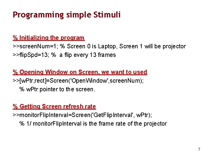 Programming simple Stimuli % Initializing the program >>screen. Num=1; % Screen 0 is Laptop,