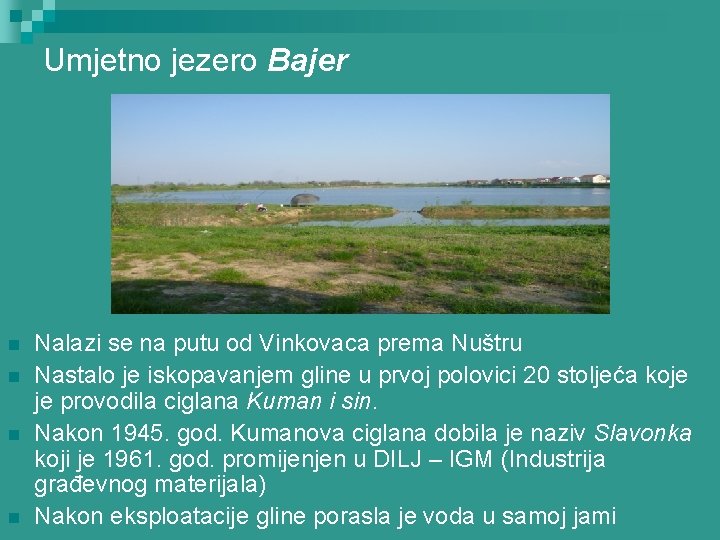 Umjetno jezero Bajer n n Nalazi se na putu od Vinkovaca prema Nuštru Nastalo