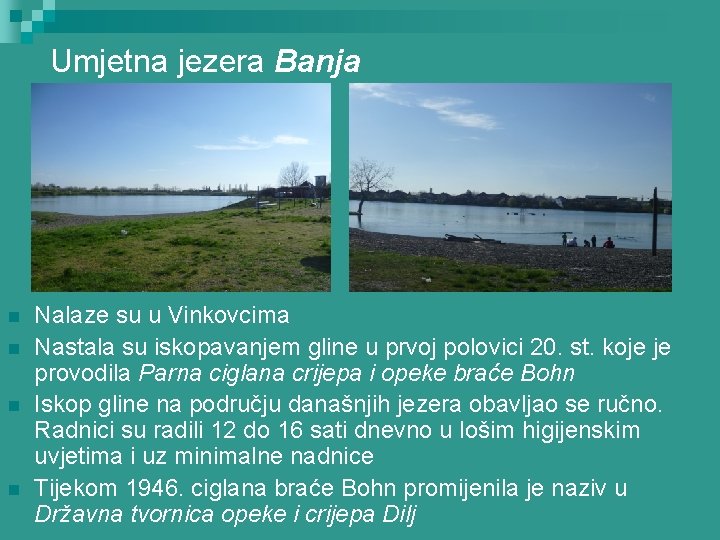 Umjetna jezera Banja n n Nalaze su u Vinkovcima Nastala su iskopavanjem gline u