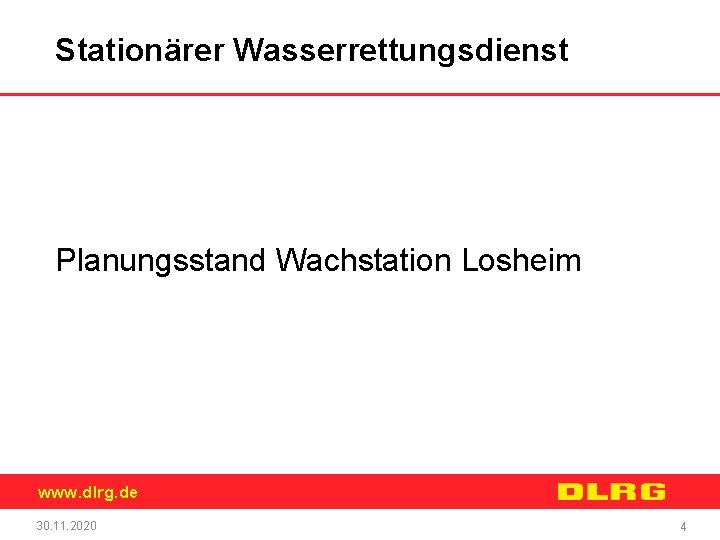 Stationärer Wasserrettungsdienst Planungsstand Wachstation Losheim www. dlrg. de 30. 11. 2020 4 