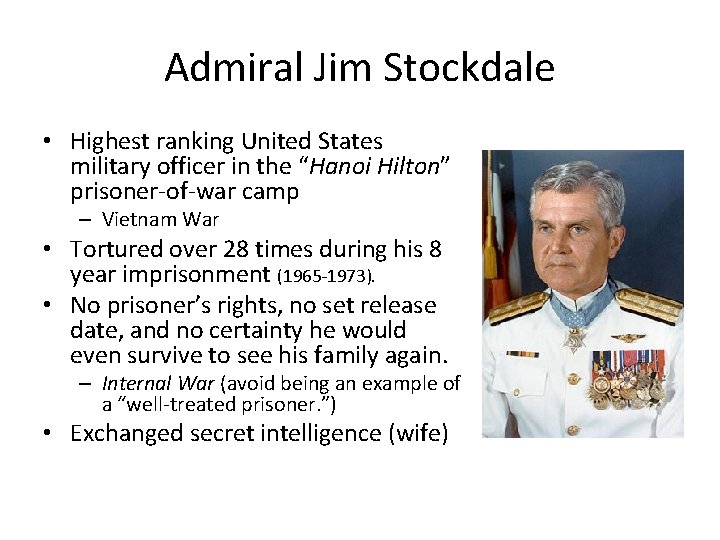 Admiral Jim Stockdale • Highest ranking United States military officer in the “Hanoi Hilton”