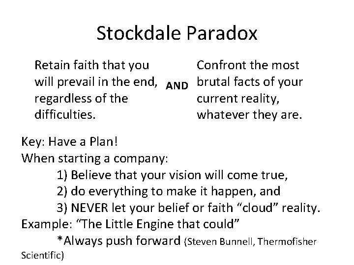 Stockdale Paradox Retain faith that you Confront the most will prevail in the end,