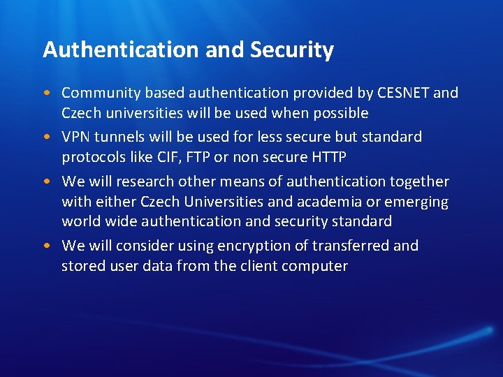 Authentication and Security • Community based authentication provided by CESNET and Czech universities will