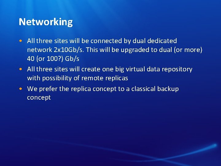 Networking • All three sites will be connected by dual dedicated network 2 x