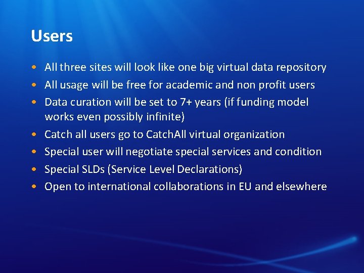 Users • All three sites will look like one big virtual data repository •