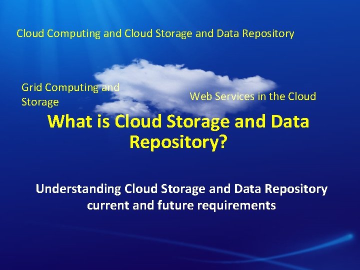 Cloud Computing and Cloud Storage and Data Repository Grid Computing and Storage Web Services