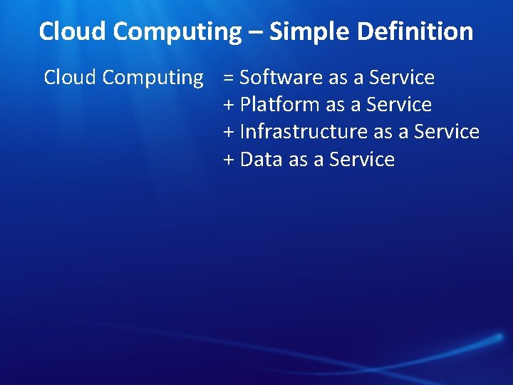 Cloud Computing – Simple Definition Cloud Computing = Software as a Service + Platform