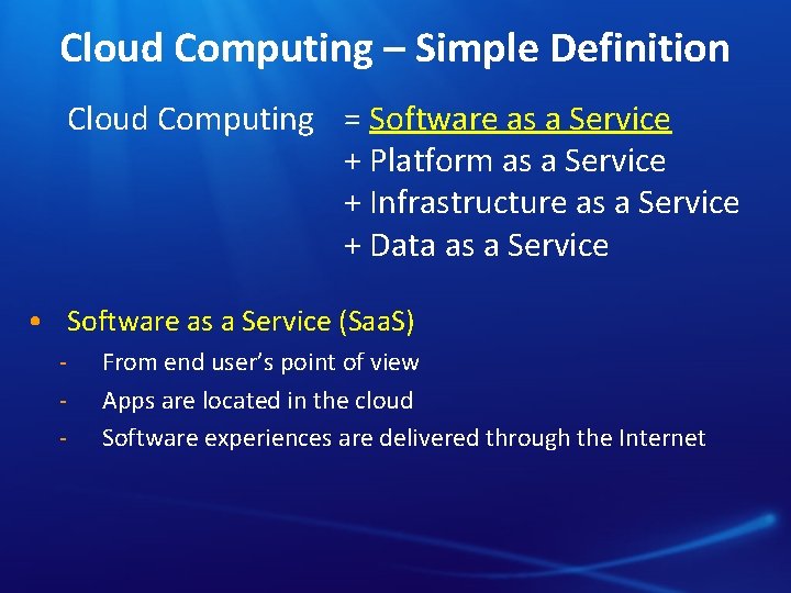 Cloud Computing – Simple Definition Cloud Computing = Software as a Service + Platform