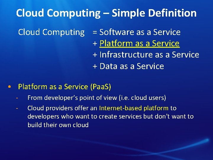 Cloud Computing – Simple Definition Cloud Computing = Software as a Service + Platform
