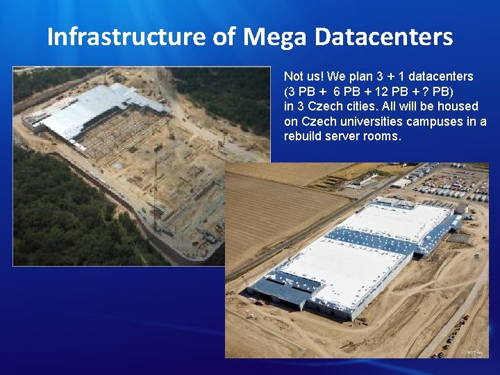Infrastructure of Mega Datacenters Not us! We plan 3 + 1 datacenters (3 PB