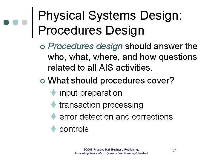 Physical Systems Design: Procedures Design Procedures design should answer the who, what, where, and