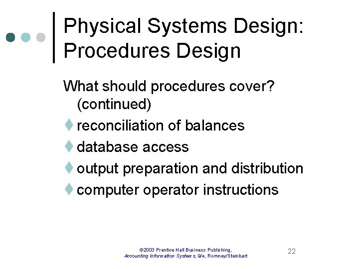Physical Systems Design: Procedures Design What should procedures cover? (continued) t reconciliation of balances