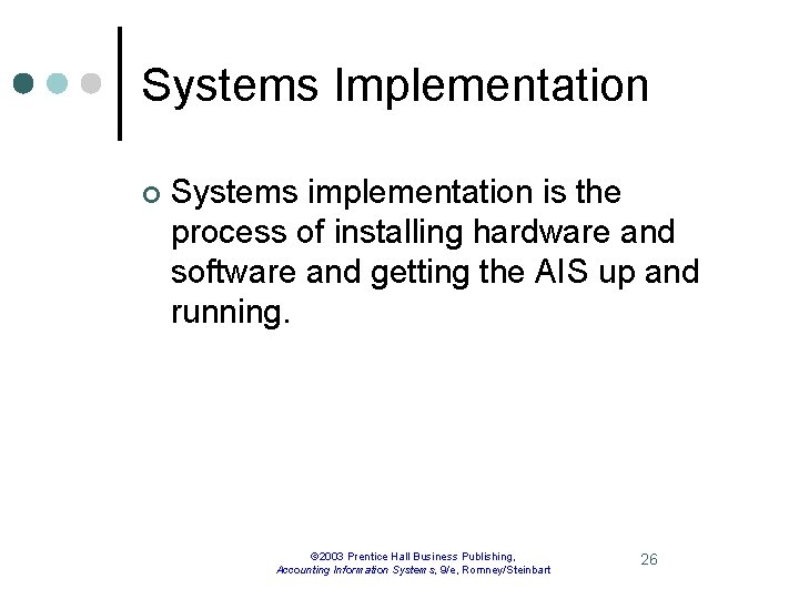 Systems Implementation ¢ Systems implementation is the process of installing hardware and software and