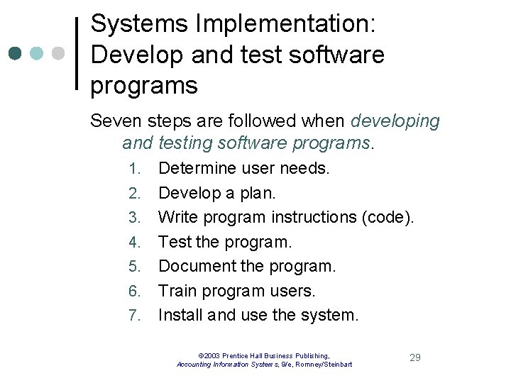 Systems Implementation: Develop and test software programs Seven steps are followed when developing and