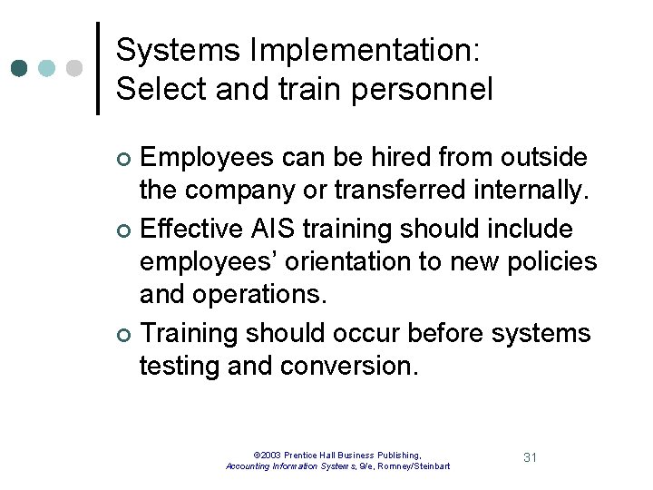 Systems Implementation: Select and train personnel Employees can be hired from outside the company