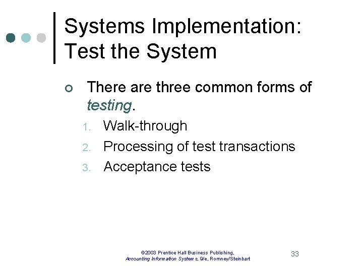 Systems Implementation: Test the System ¢ There are three common forms of testing. 1.