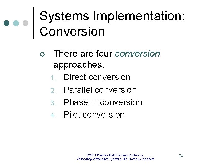 Systems Implementation: Conversion ¢ There are four conversion approaches. 1. 2. 3. 4. Direct