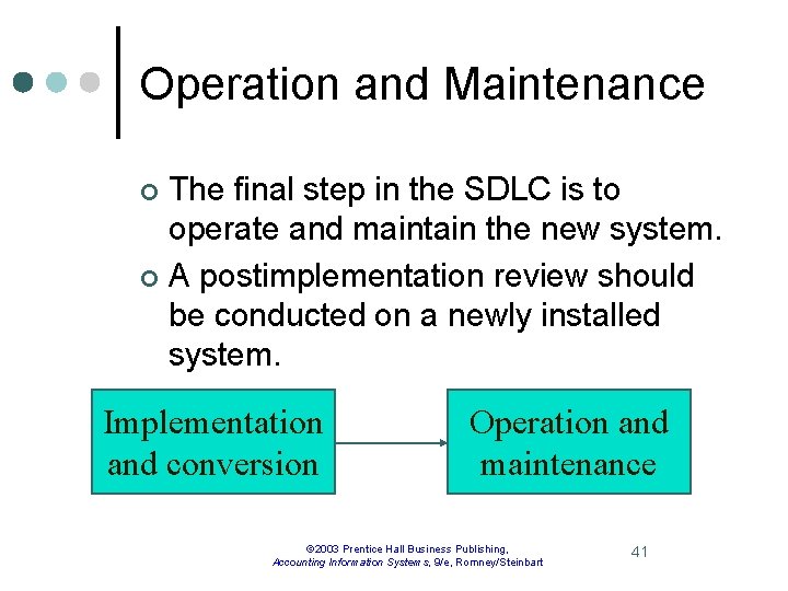 Operation and Maintenance The final step in the SDLC is to operate and maintain