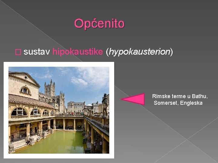  Općenito � sustav hipokaustike (hypokausterion) Rimske terme u Bathu, Somerset, Engleska 