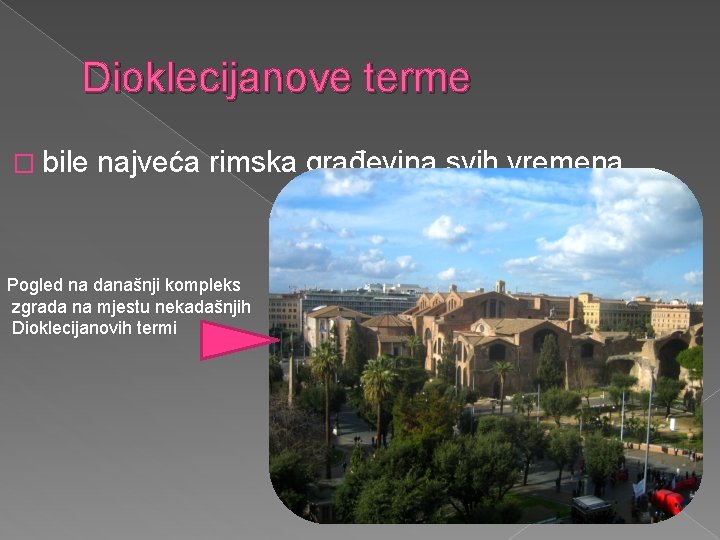 Dioklecijanove terme � bile najveća rimska građevina svih vremena Pogled na današnji kompleks zgrada