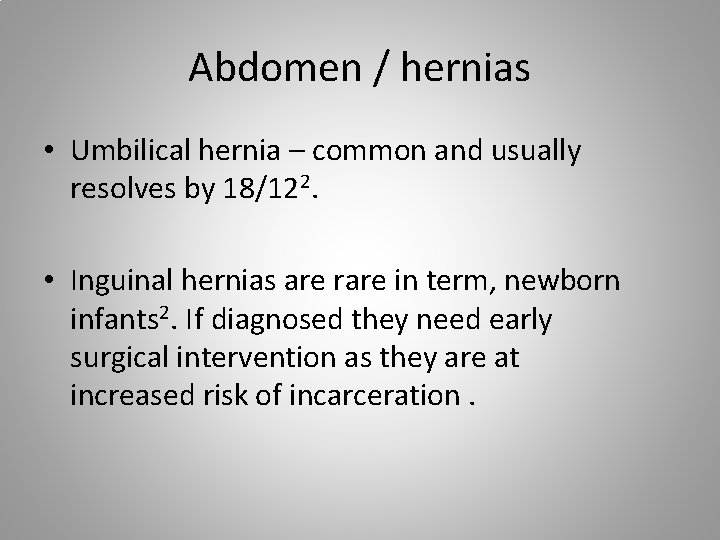 Abdomen / hernias • Umbilical hernia – common and usually resolves by 18/122. •
