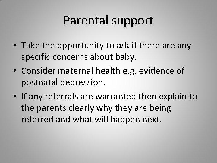 Parental support • Take the opportunity to ask if there any specific concerns about